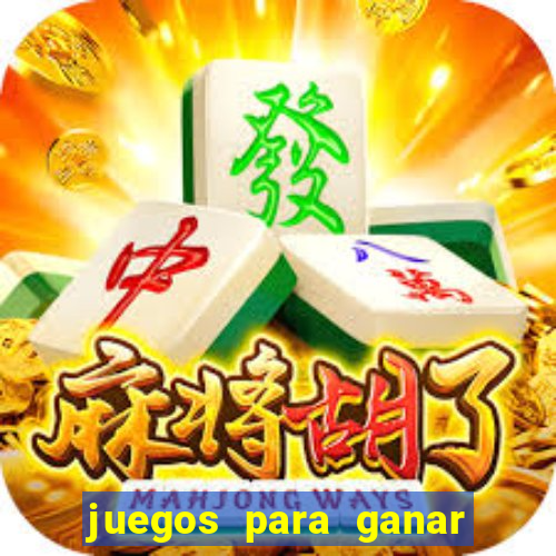 juegos para ganar dinero de verdad gratis